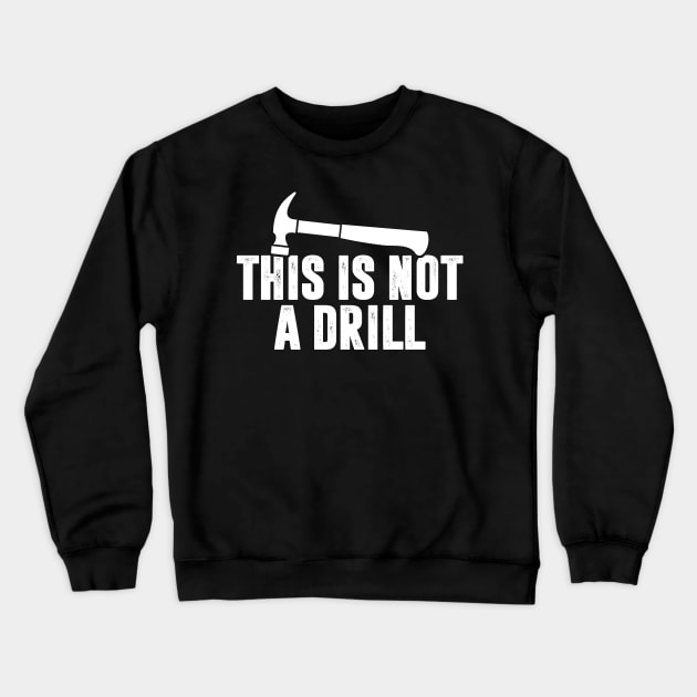 This is Not A Drill - Hammer Crewneck Sweatshirt by TextTees